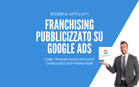 Franchising pubblicizzato su Google Ads Ricerca Affiliati