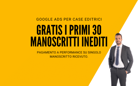 Google Ads per Case Editrici e Raccolta Manoscritti - offerta 30 manoscritti gratis