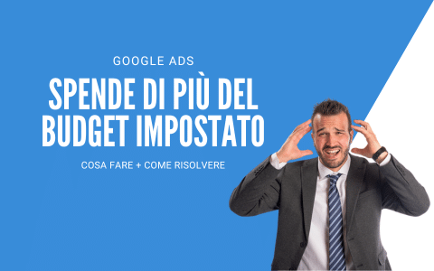 Google Ads Spende di Più del Budget Impostato