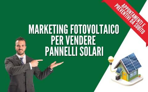 Marketing Fotovoltaico - Vendere pannelli Solari - Appuntamenti e lead per Fotovoltaico